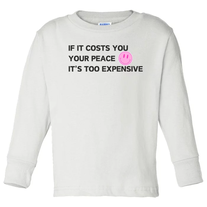 If It Costs You Your Peace ItS Too Expensive Toddler Long Sleeve Shirt