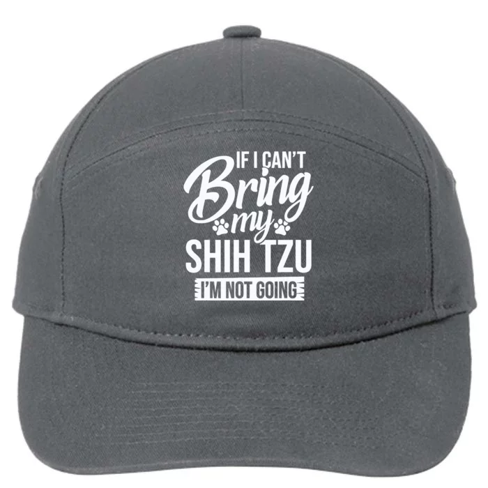 If I Cant Bring My Shih Tzu Shih Tzu Lover Gift 7-Panel Snapback Hat