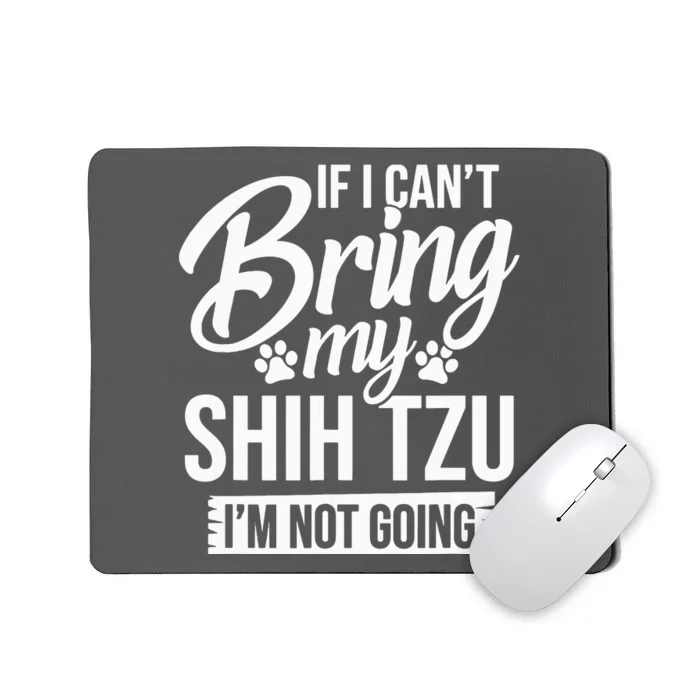 If I Cant Bring My Shih Tzu Shih Tzu Lover Gift Mousepad