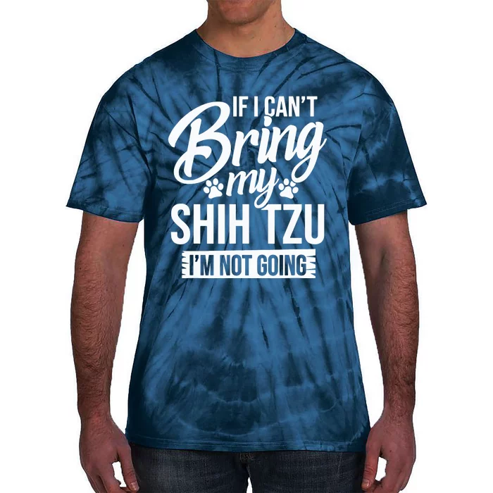 If I Cant Bring My Shih Tzu Shih Tzu Lover Gift Tie-Dye T-Shirt