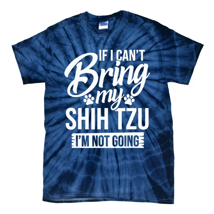 If I Cant Bring My Shih Tzu Shih Tzu Lover Gift Tie-Dye T-Shirt