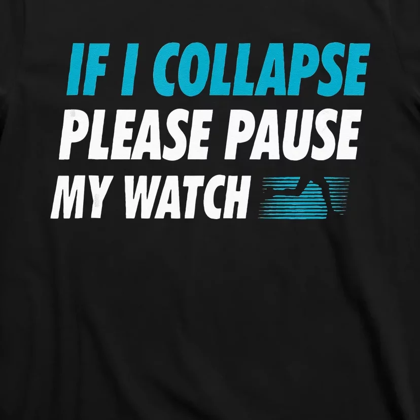 If I Collapse Please Pause My Watch Running Marathon Runner T-Shirt