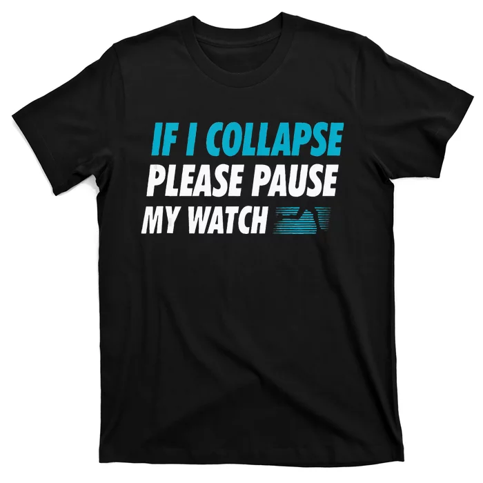 If I Collapse Please Pause My Watch Running Marathon Runner T-Shirt