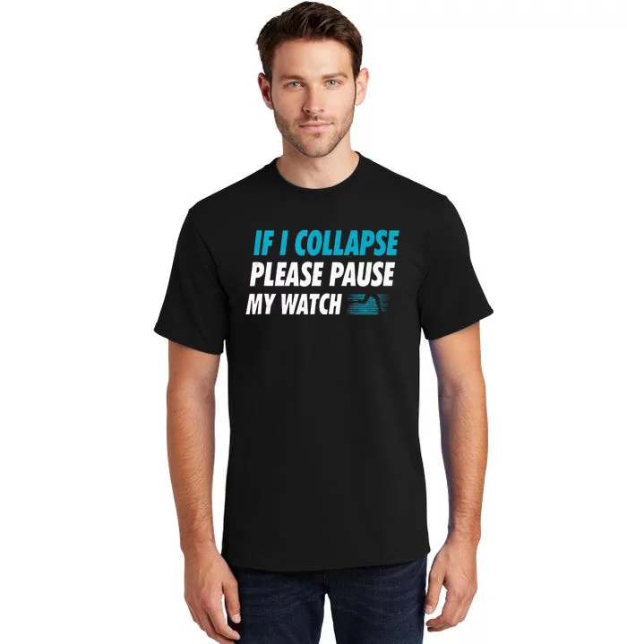 If I Collapse Please Pause My Watch Running Marathon Runner Tall T-Shirt