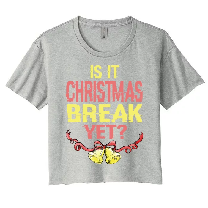 Is It Christmas Break Yet Happy Holiday Season Cute Gift Women's Crop Top Tee