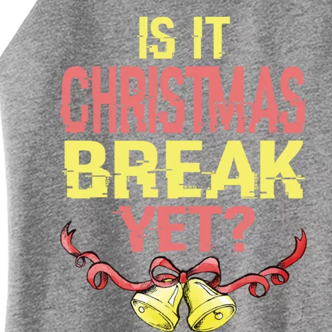 Is It Christmas Break Yet Happy Holiday Season Cute Gift Women’s Perfect Tri Rocker Tank