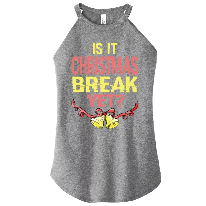 Is It Christmas Break Yet Happy Holiday Season Cute Gift Women’s Perfect Tri Rocker Tank