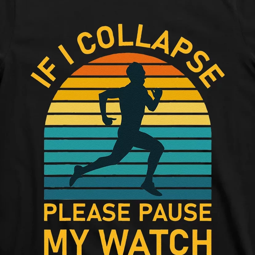 If I Collapse Please Pause My Watch Marathon Runner Running T-Shirt