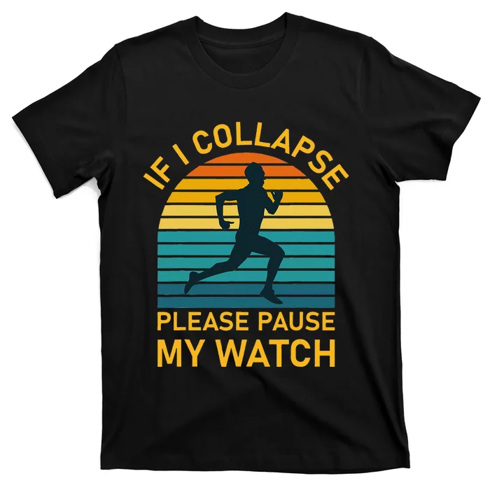 If I Collapse Please Pause My Watch Marathon Runner Running T-Shirt