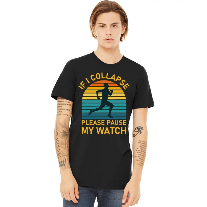 If I Collapse Please Pause My Watch Marathon Runner Running Premium T-Shirt