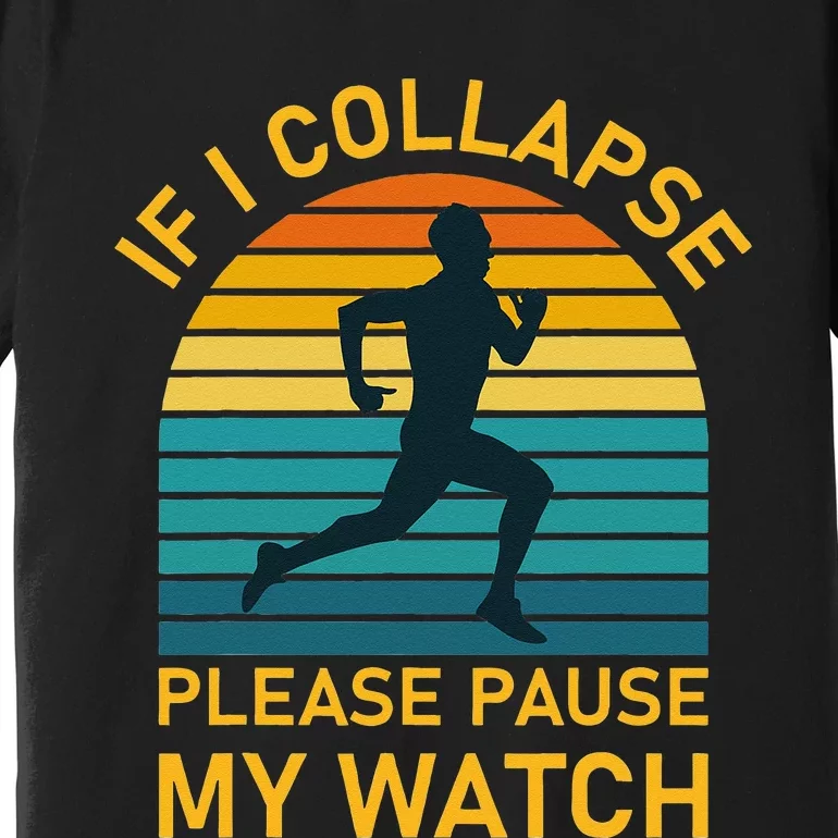 If I Collapse Please Pause My Watch Marathon Runner Running Premium T-Shirt