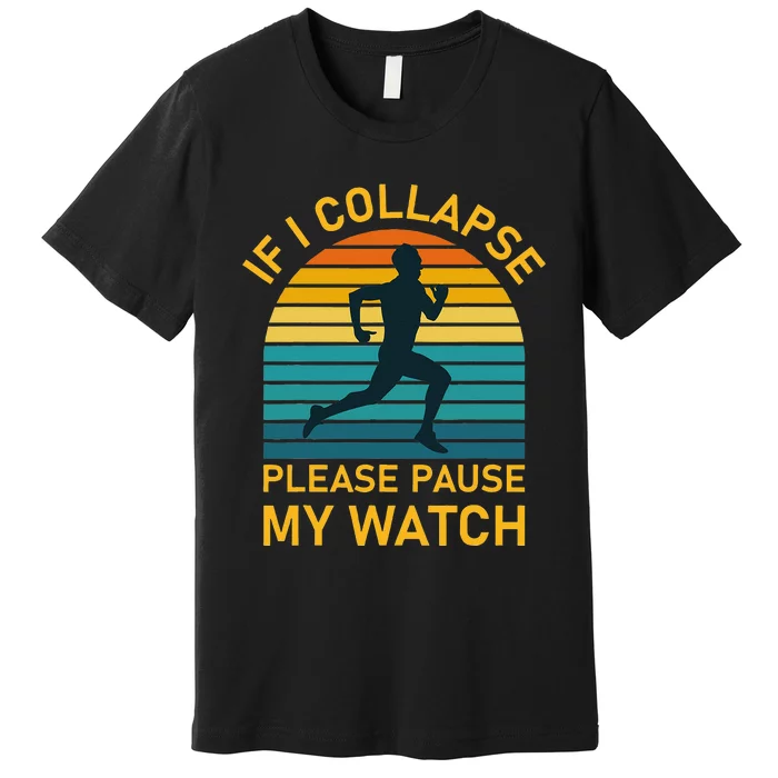 If I Collapse Please Pause My Watch Marathon Runner Running Premium T-Shirt