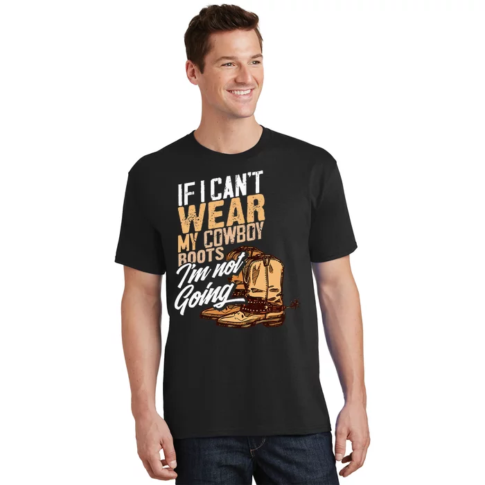 If I CanT Wear My Cowboy Boots IM Not Going Fun Western T-Shirt