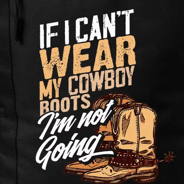 If I CanT Wear My Cowboy Boots IM Not Going Fun Western Daily Commute Backpack