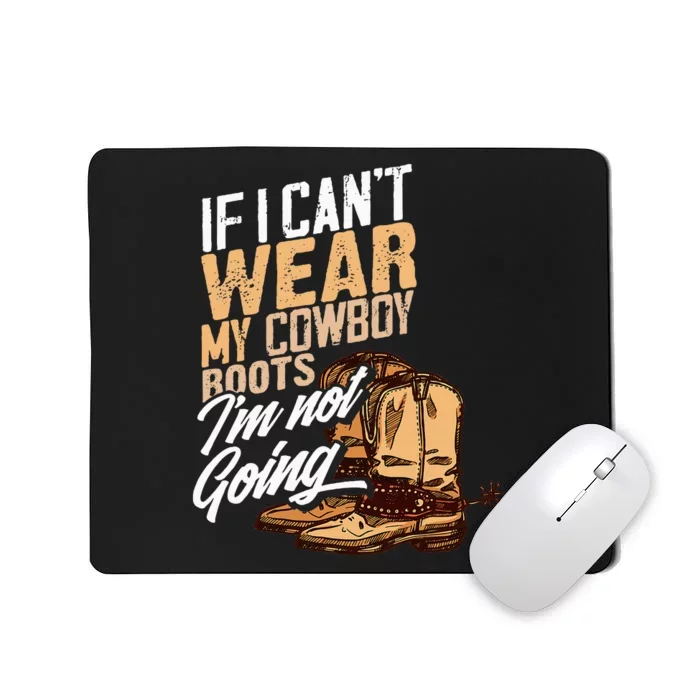 If I CanT Wear My Cowboy Boots IM Not Going Fun Western Mousepad