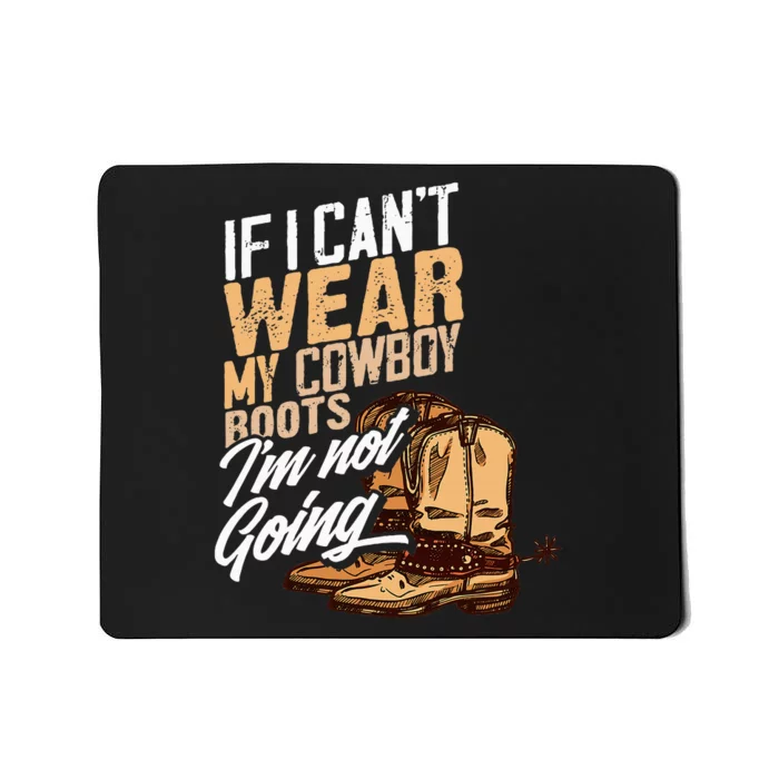 If I CanT Wear My Cowboy Boots IM Not Going Fun Western Mousepad