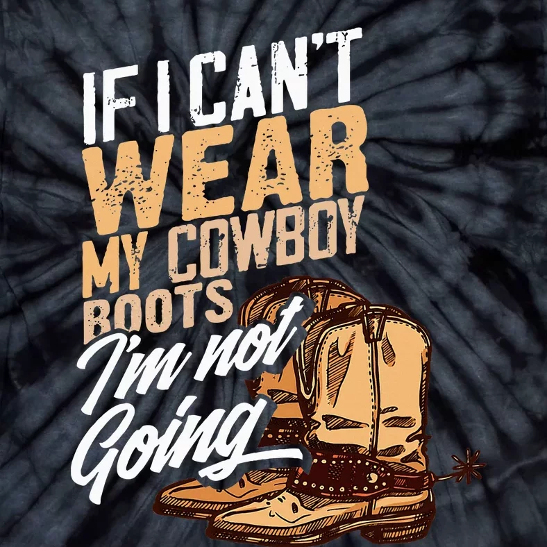 If I CanT Wear My Cowboy Boots IM Not Going Fun Western Tie-Dye T-Shirt