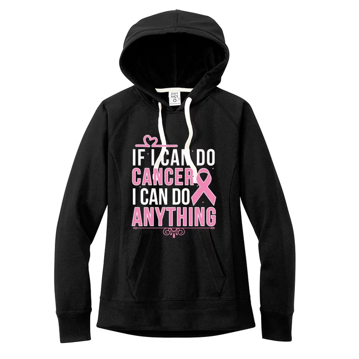 If I Can Do Cancer I Can Do Anything Breast Cancer Awareness Funny Gift Women's Fleece Hoodie