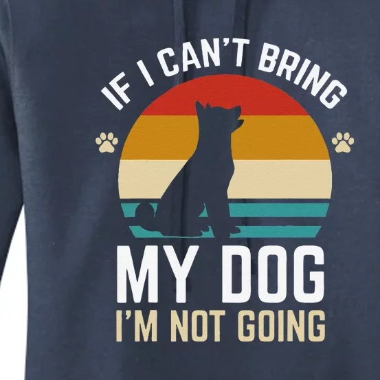 If I Can't Bring My Dog I'm Not Going Funny Dog Owner Women's Pullover Hoodie