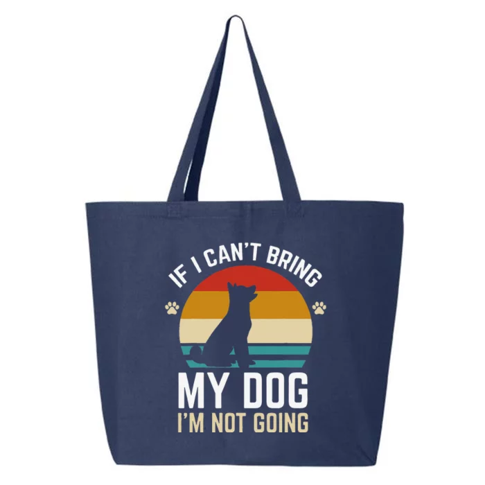 If I Can't Bring My Dog I'm Not Going Funny Dog Owner 25L Jumbo Tote