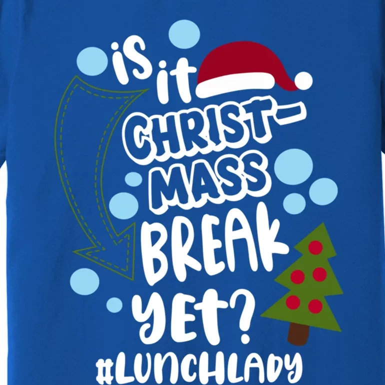 Is It Christmas Break Yet Lunchlady Christmas Lunch Lady Gift Premium T-Shirt