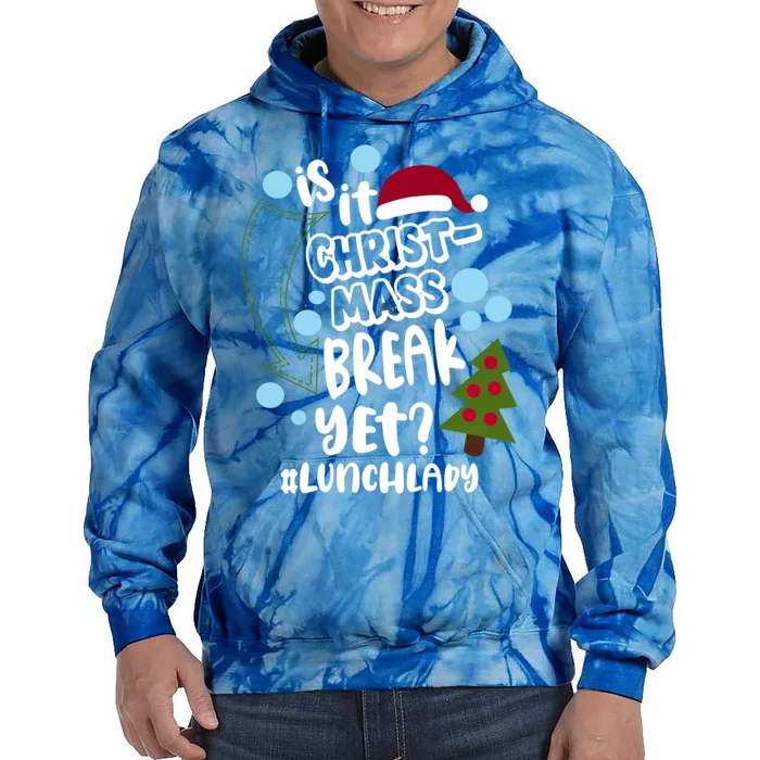 Is It Christmas Break Yet Lunchlady Christmas Lunch Lady Gift Tie Dye Hoodie