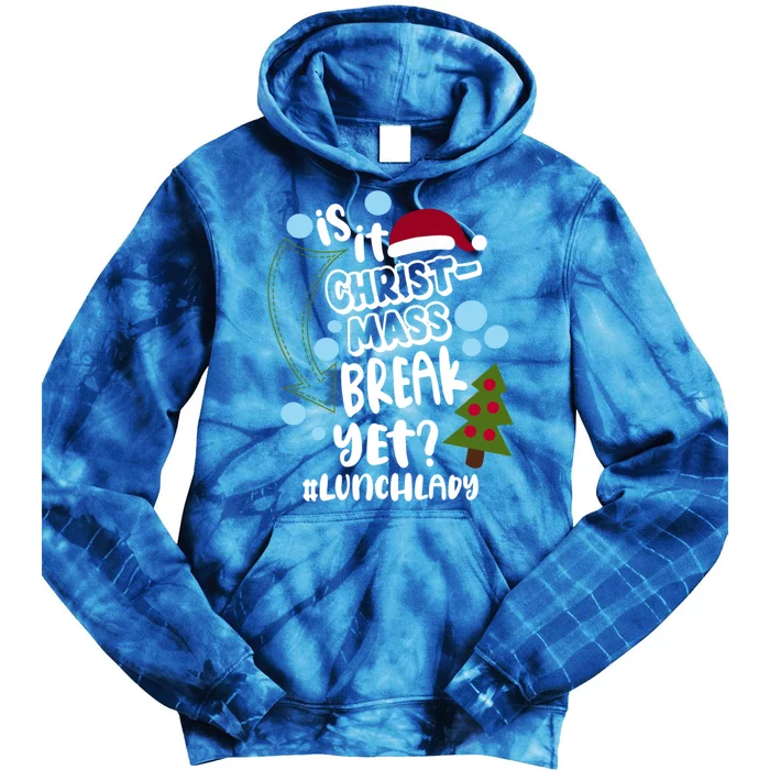 Is It Christmas Break Yet Lunchlady Christmas Lunch Lady Gift Tie Dye Hoodie