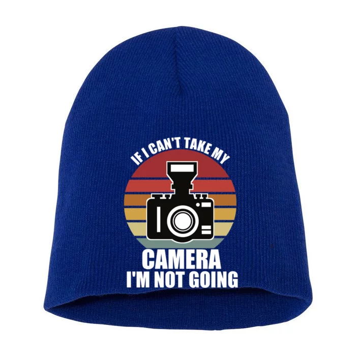 If I Can't Take My Camera I'm Not Going Photographer Gift Short Acrylic Beanie