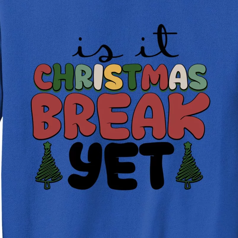 Is It Christmas Break Yet Merry Christmas Funny Christmas Gift Tall Sweatshirt