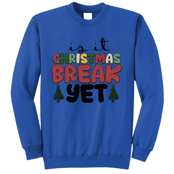 Is It Christmas Break Yet Merry Christmas Funny Christmas Gift Tall Sweatshirt