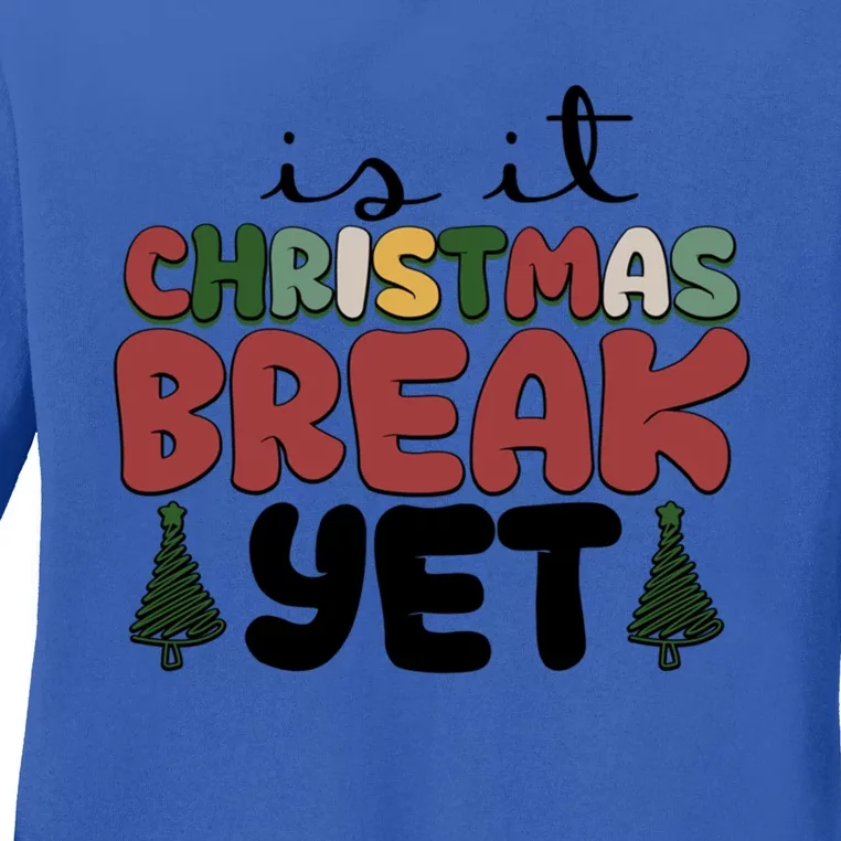 Is It Christmas Break Yet Merry Christmas Funny Christmas Gift Ladies Long Sleeve Shirt