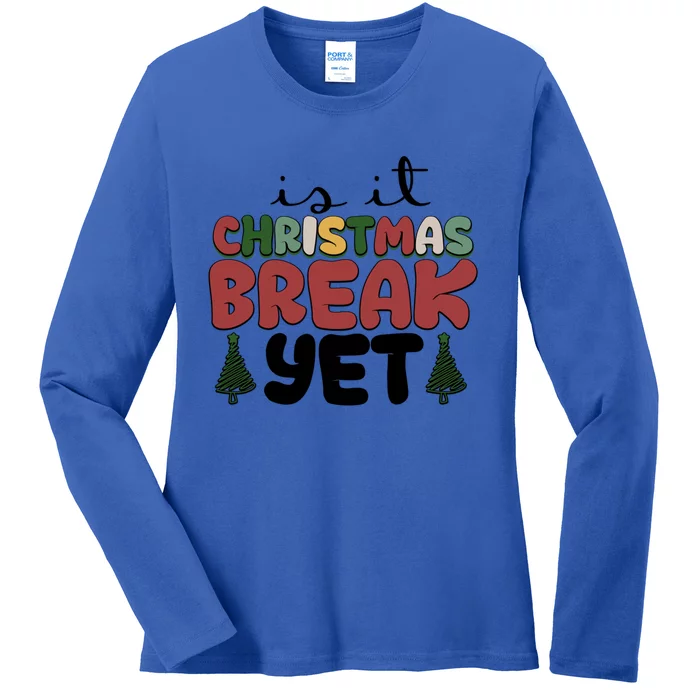 Is It Christmas Break Yet Merry Christmas Funny Christmas Gift Ladies Long Sleeve Shirt