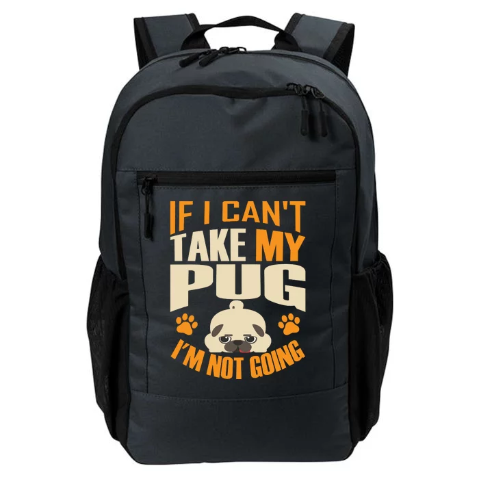 If I Can't Take My Pug I'm Not Going Daily Commute Backpack