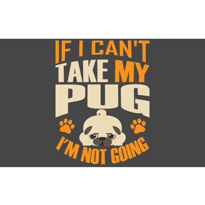 If I Can't Take My Pug I'm Not Going Bumper Sticker