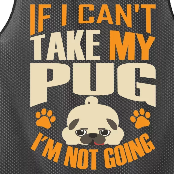 If I Can't Take My Pug I'm Not Going Mesh Reversible Basketball Jersey Tank