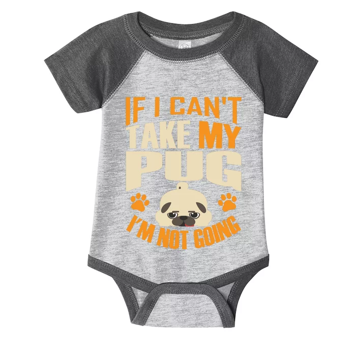 If I Can't Take My Pug I'm Not Going Infant Baby Jersey Bodysuit