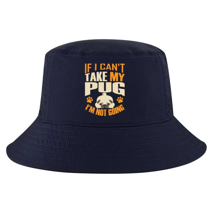 If I Can't Take My Pug I'm Not Going Cool Comfort Performance Bucket Hat