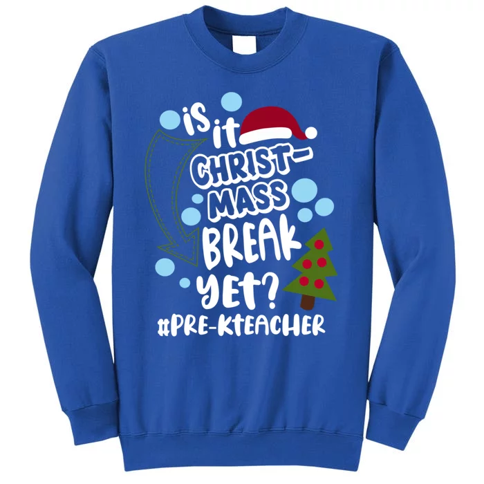 Is It Christmas Break Yet Prek Teacher Christmas School Gift Tall Sweatshirt