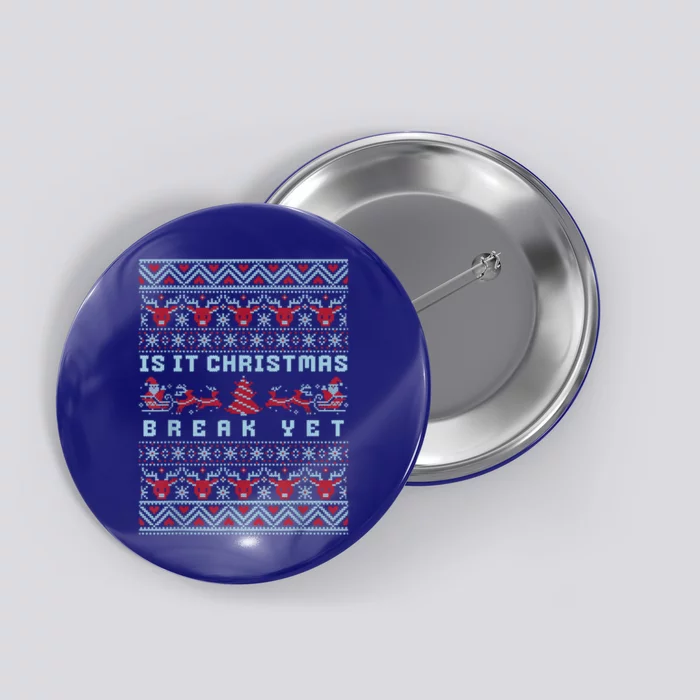 Is It Christmas Break Yet Funny Xmas Teacher And Great Gift Button