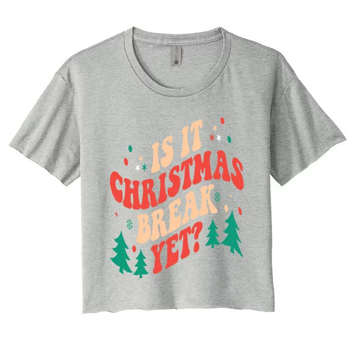 Is It Christmas Break Yet Gift Women's Crop Top Tee