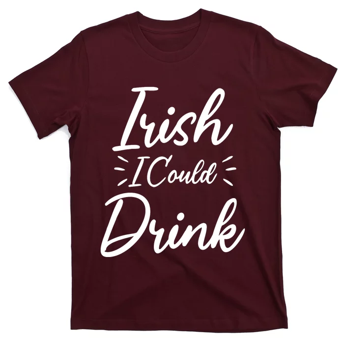 Irish I Could Drink T-Shirt