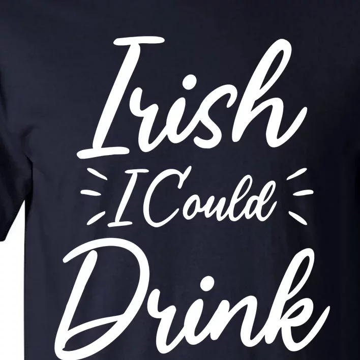 Irish I Could Drink Tall T-Shirt