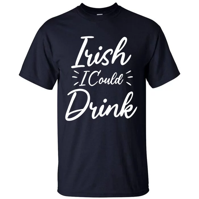 Irish I Could Drink Tall T-Shirt