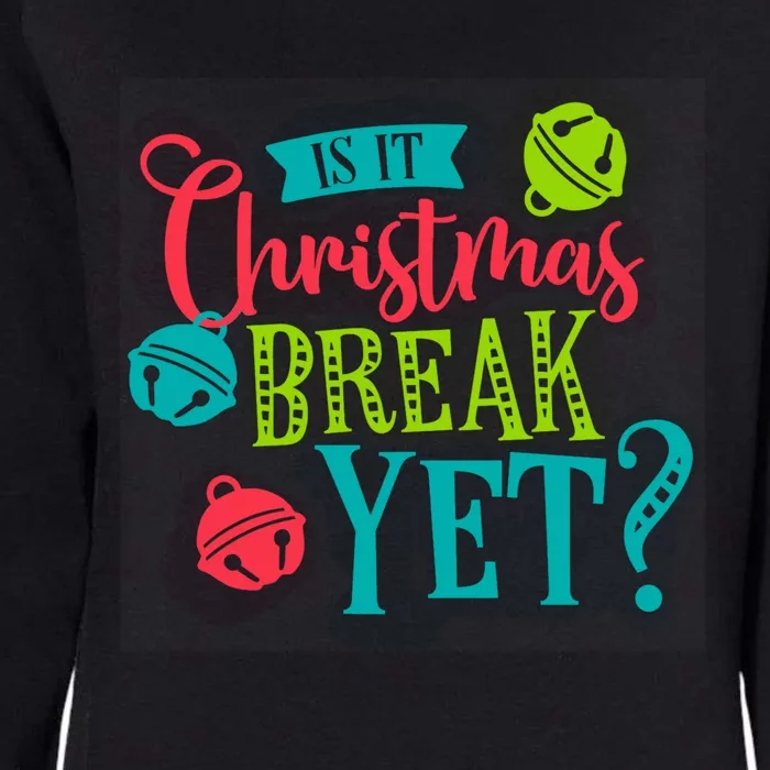 Is It Christmas Break Yet Funny Xmas Holiday Teacher Student Gift Womens California Wash Sweatshirt