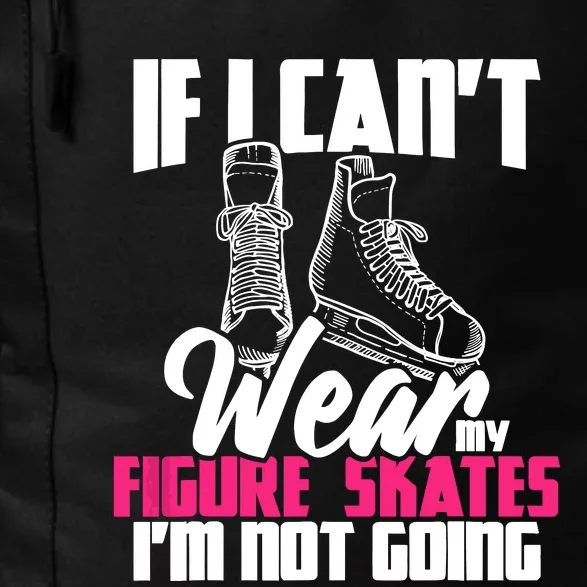 If I CanT Wear My Figure Skates IM Not Going Ice Skaters Daily Commute Backpack