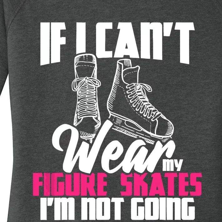 If I CanT Wear My Figure Skates IM Not Going Ice Skaters Women's Perfect Tri Tunic Long Sleeve Shirt