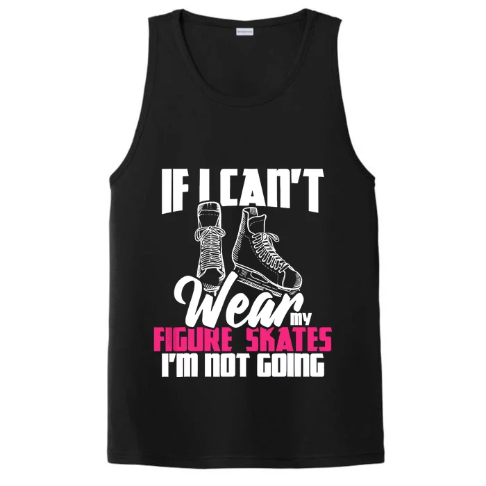 If I CanT Wear My Figure Skates IM Not Going Ice Skaters Performance Tank