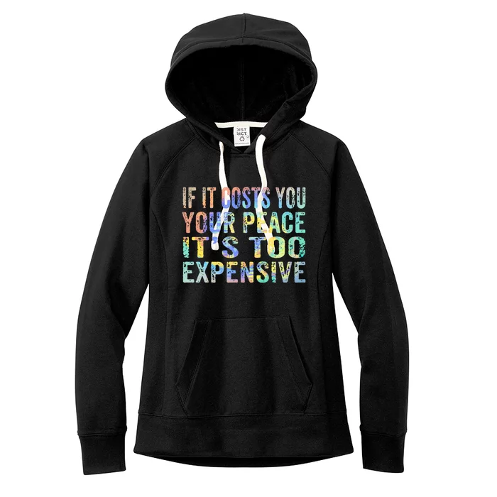 If It Costs You Your Peace It's Too Expensive Funny TieDye Women's Fleece Hoodie