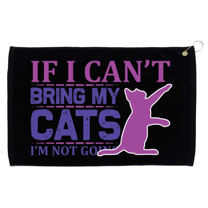 If I Can't Bring My Cats I'm Not Going Grommeted Golf Towel