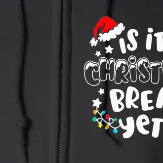 Is it Christmas Break Yet Christmas Gifts For Teacher Full Zip Hoodie